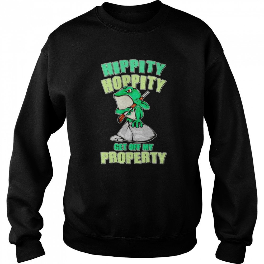 frog hippity hoppity get off my property shirt Unisex Sweatshirt