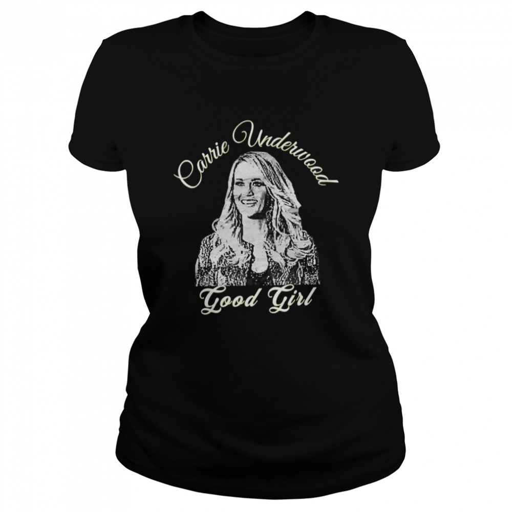 Good Girl Carrie Underwood Shat Shet shirt Classic Women's T-shirt