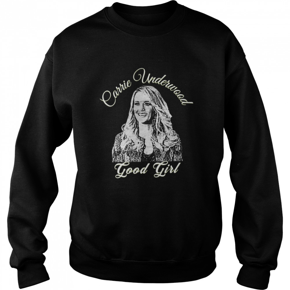 Good Girl Carrie Underwood Shat Shet shirt Unisex Sweatshirt