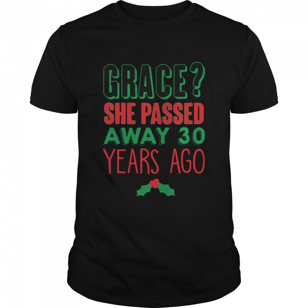 Grace She Passed 30 Years Ago Christmas Vacation Quote shirt Classic Men's T-shirt