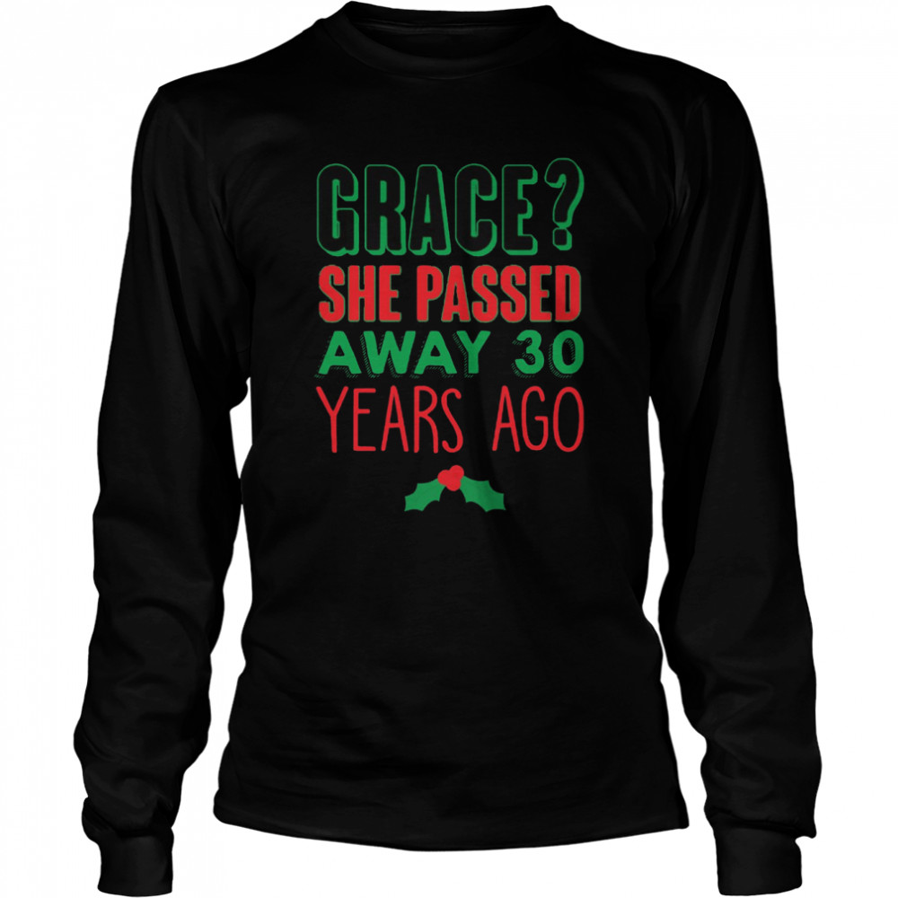 Grace She Passed 30 Years Ago Christmas Vacation Quote shirt Long Sleeved T-shirt