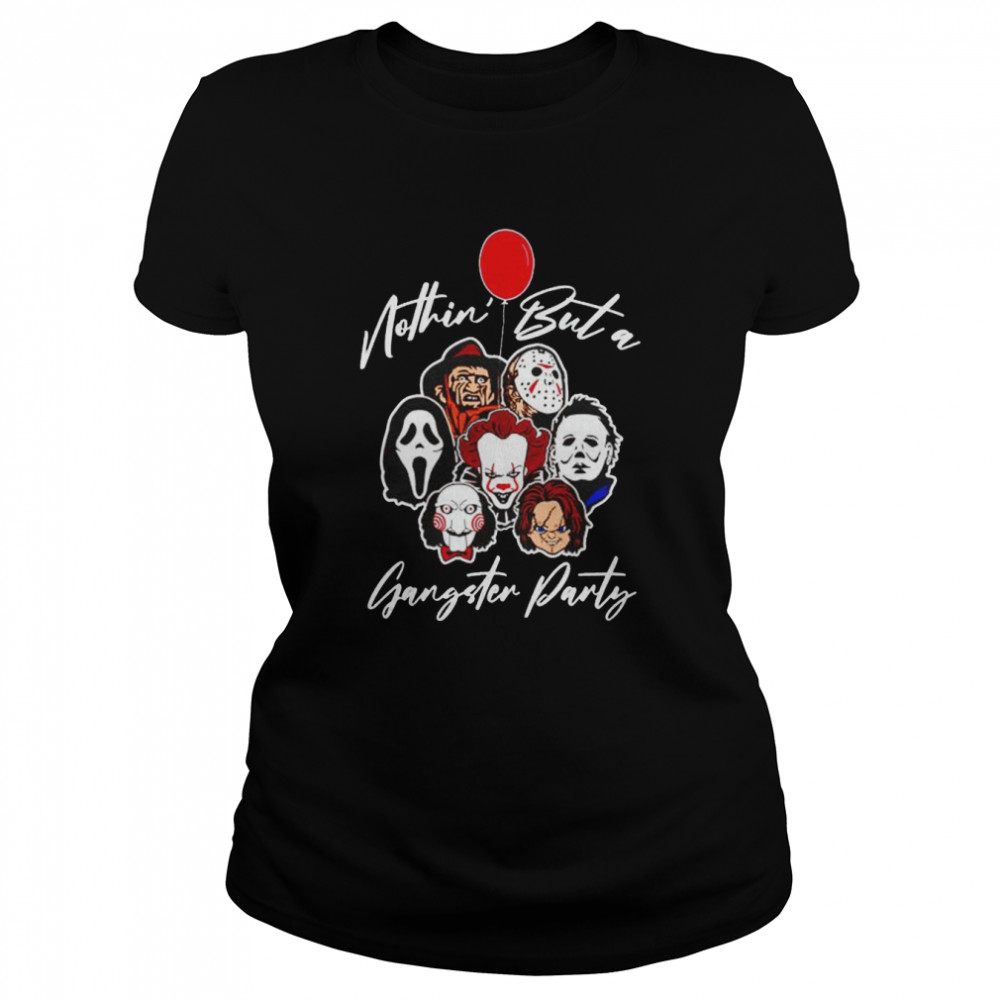 Horror movies nothing but a gangster party shirt Classic Women's T-shirt