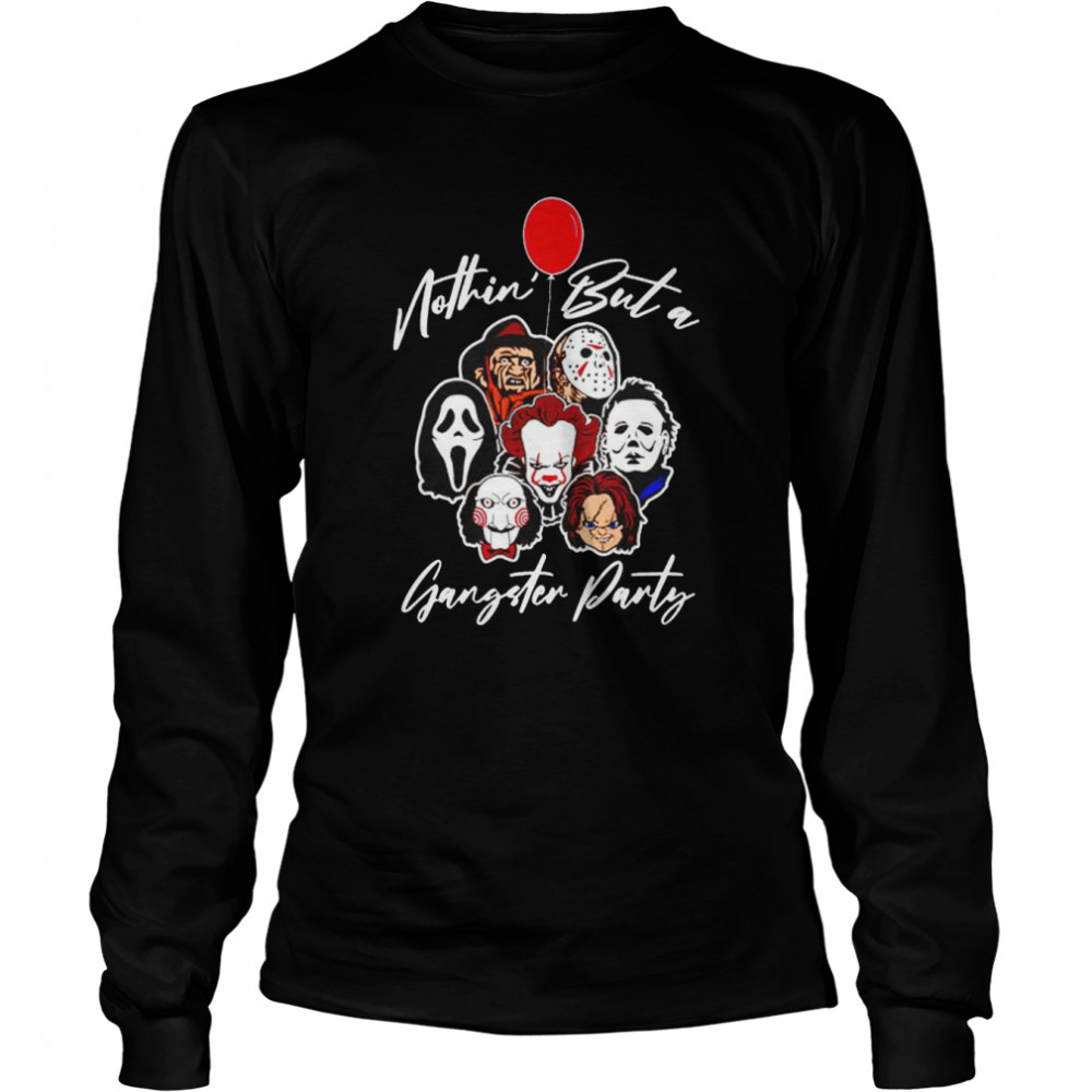 Horror movies nothing but a gangster party shirt Long Sleeved T-shirt