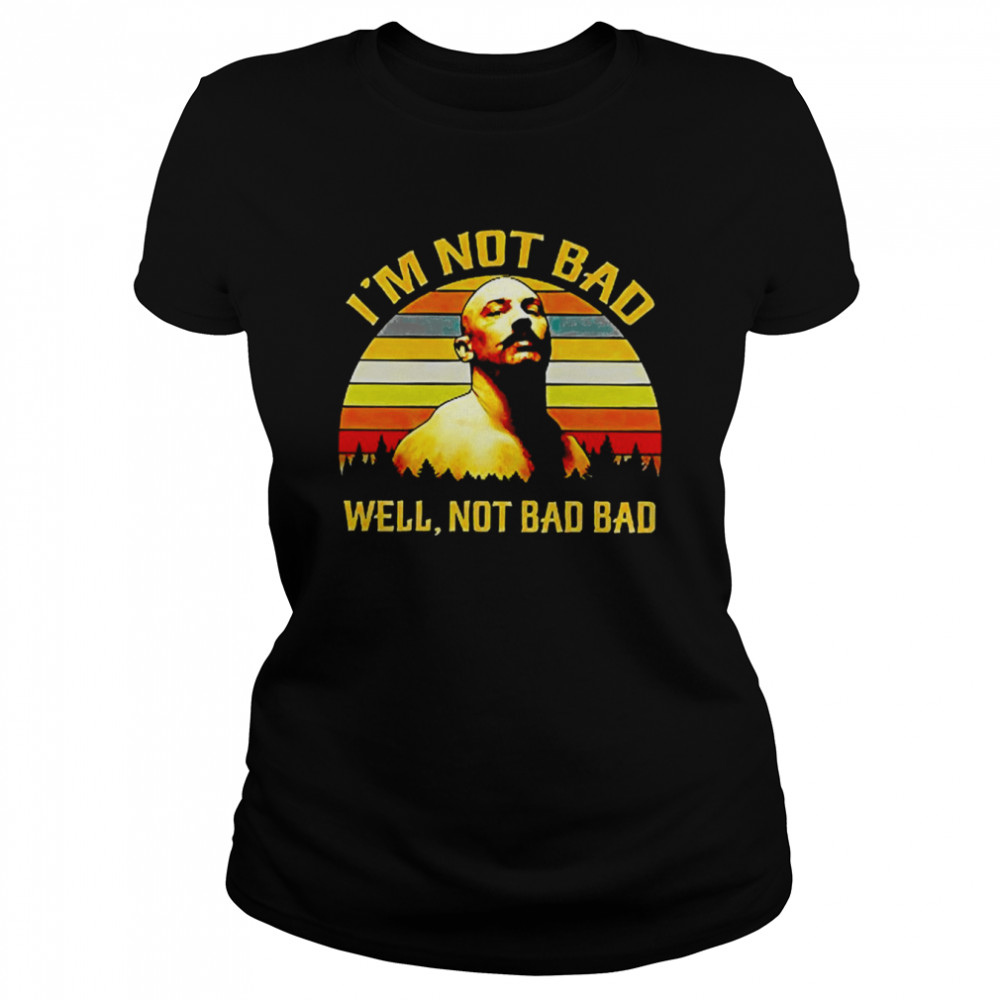 I Am Not Bad Well Not Bad Bad Vintage Retro Bronson shirt Classic Women's T-shirt