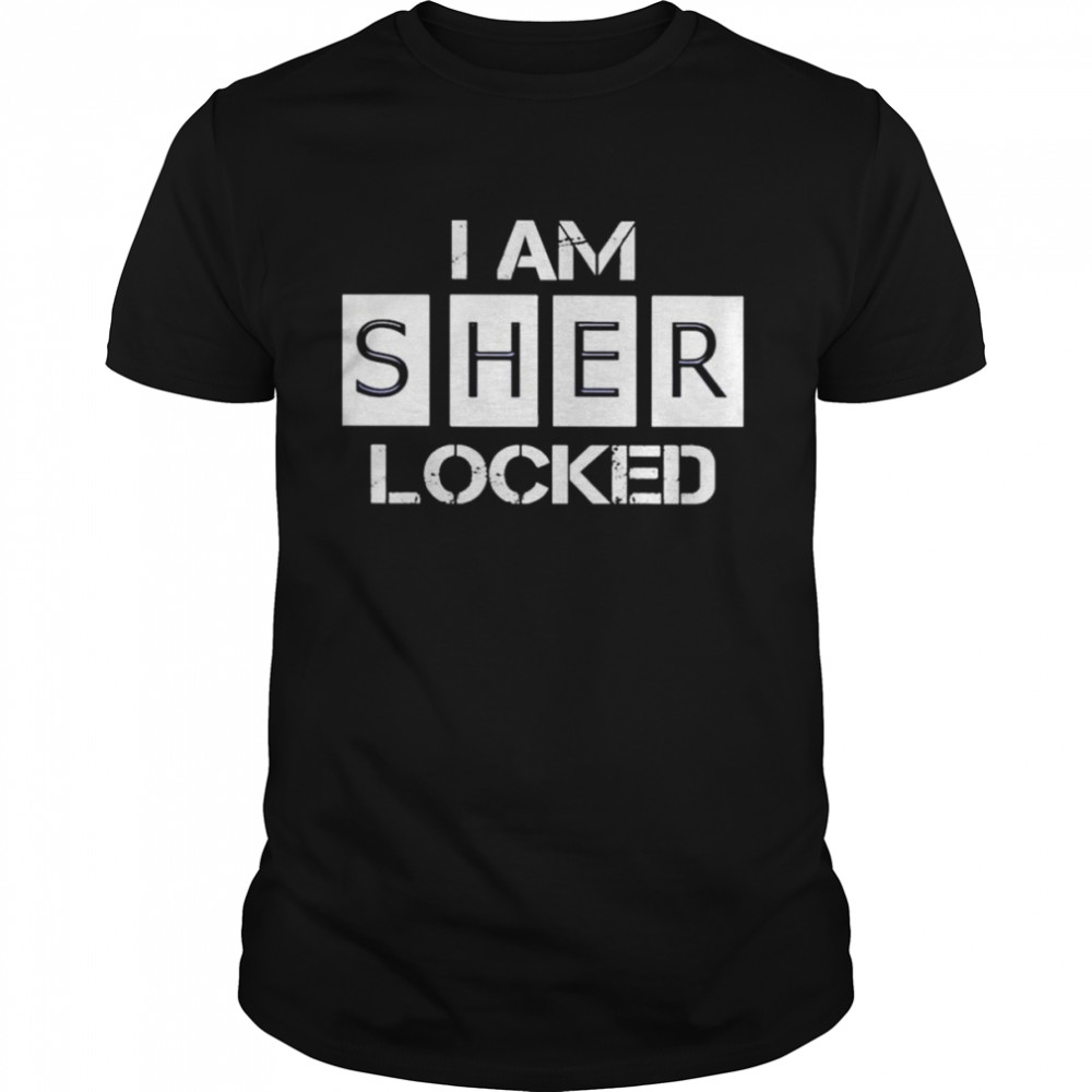 I am sher locked shirt