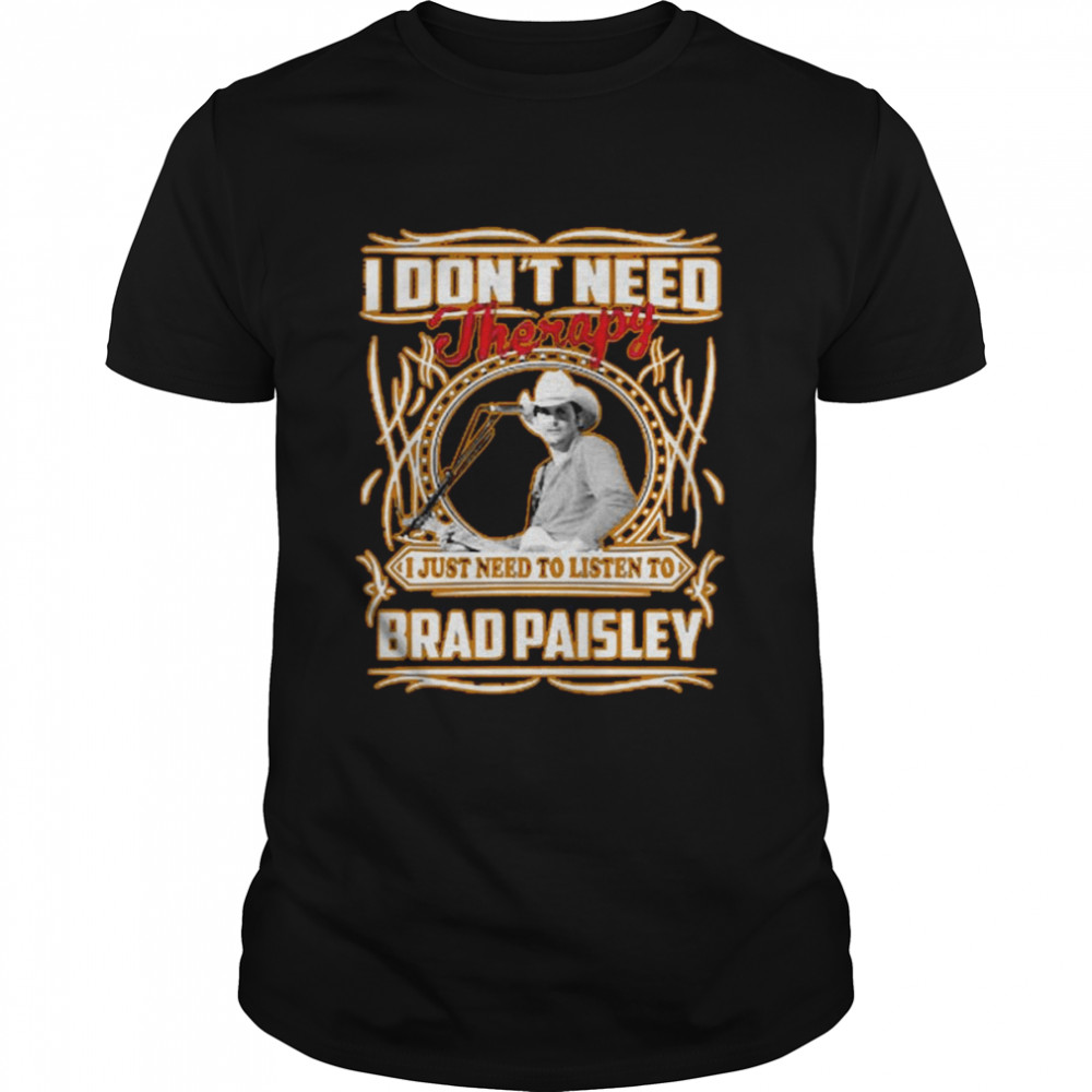 I Don’t Need Therapy Brad Paisley Graphic shirt Classic Men's T-shirt