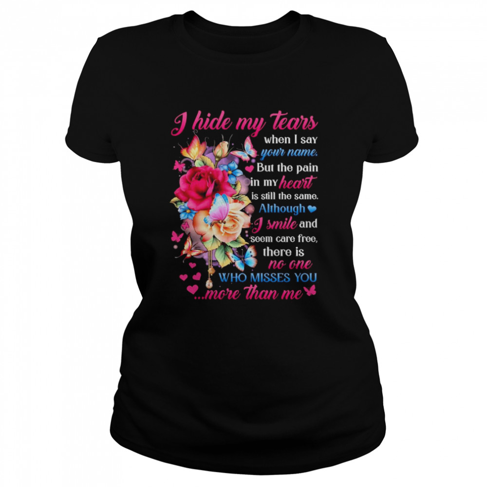 i hide my tears when i say who misses you more than me shirt classic womens t shirt