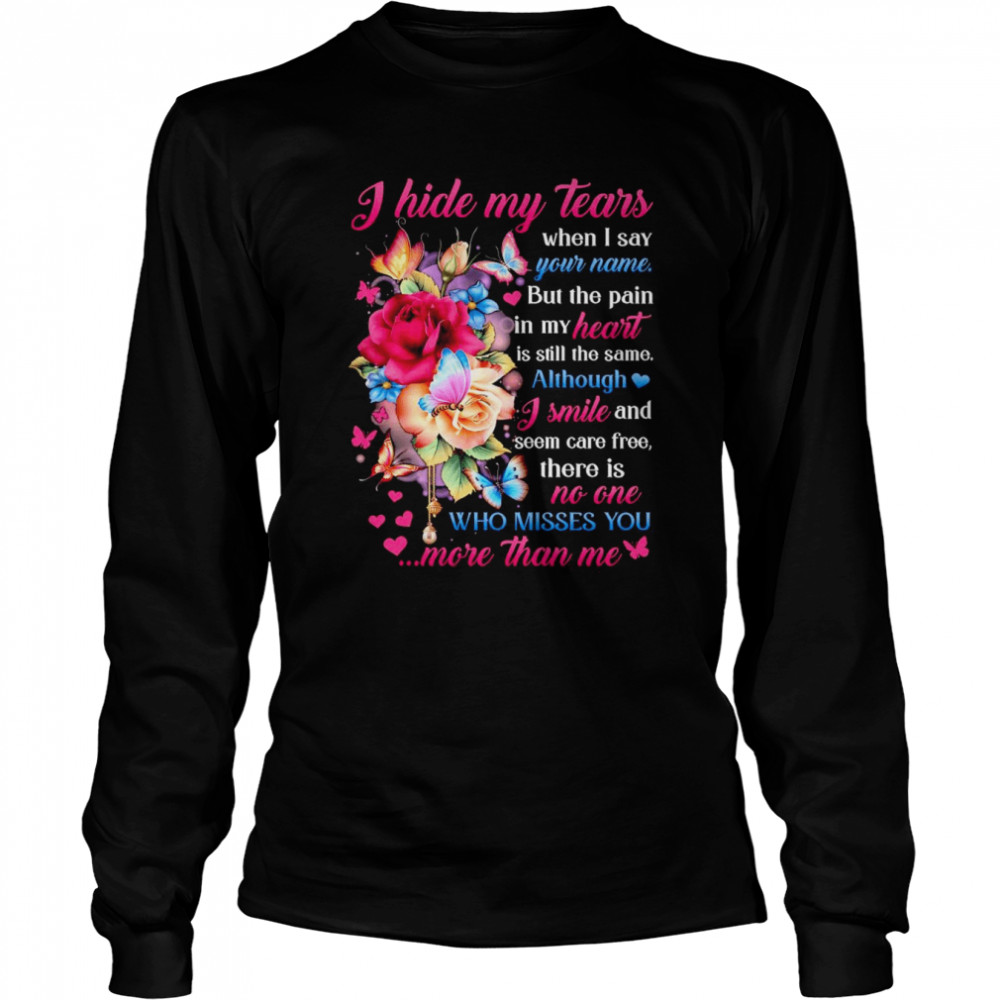 I hide my tears when I say who misses You more than me shirt Long Sleeved T-shirt