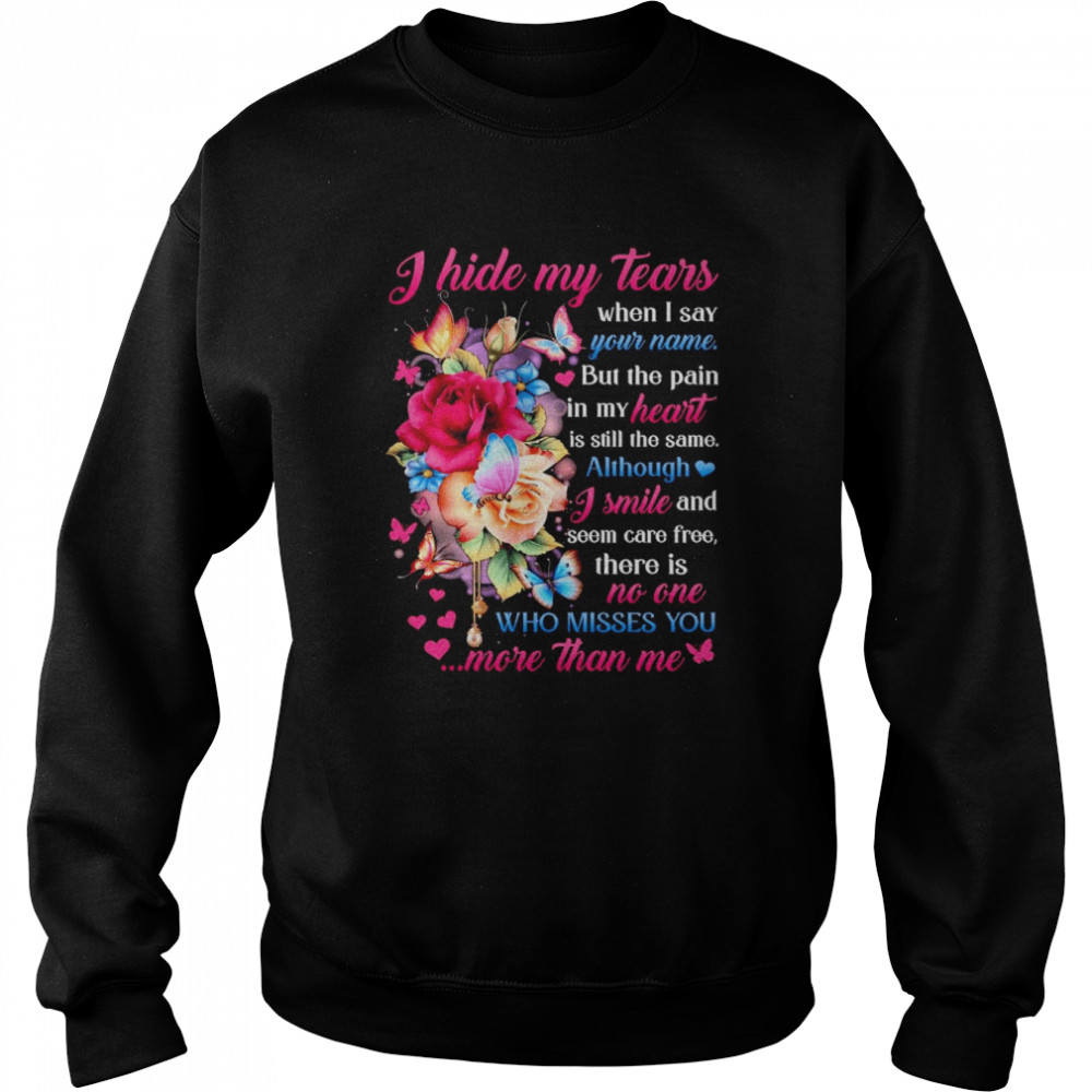 i hide my tears when i say who misses you more than me shirt unisex sweatshirt