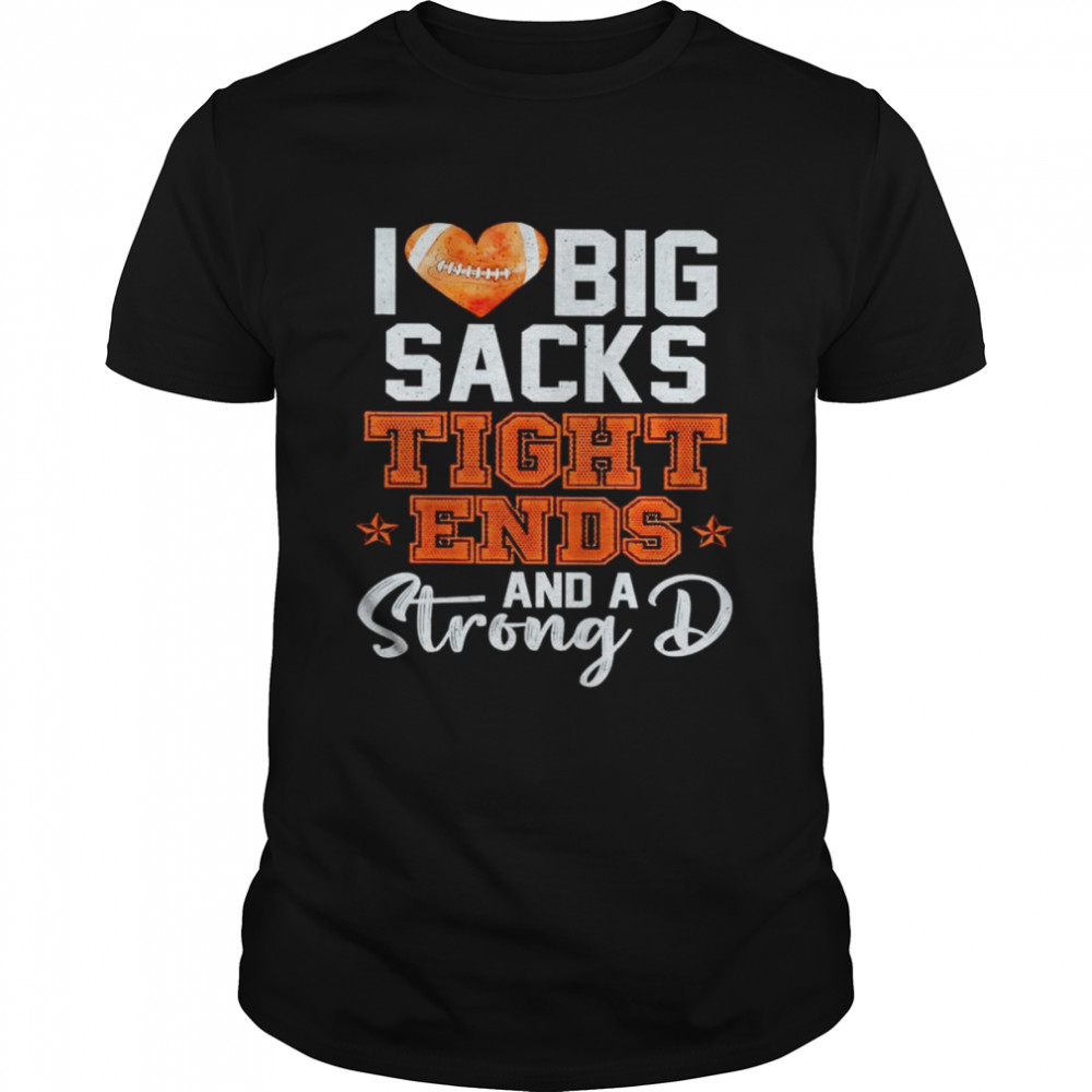 I love big sacks tight ends and a strong D unisex T-shirt Classic Men's T-shirt