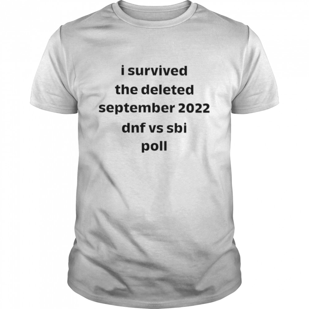 I survived the deleted september 2022 dnf vs sbi poll shirt
