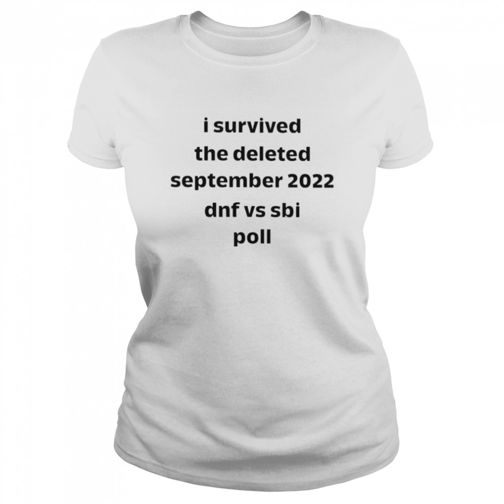 I survived the deleted september 2022 dnf vs sbi poll shirt Classic Women's T-shirt