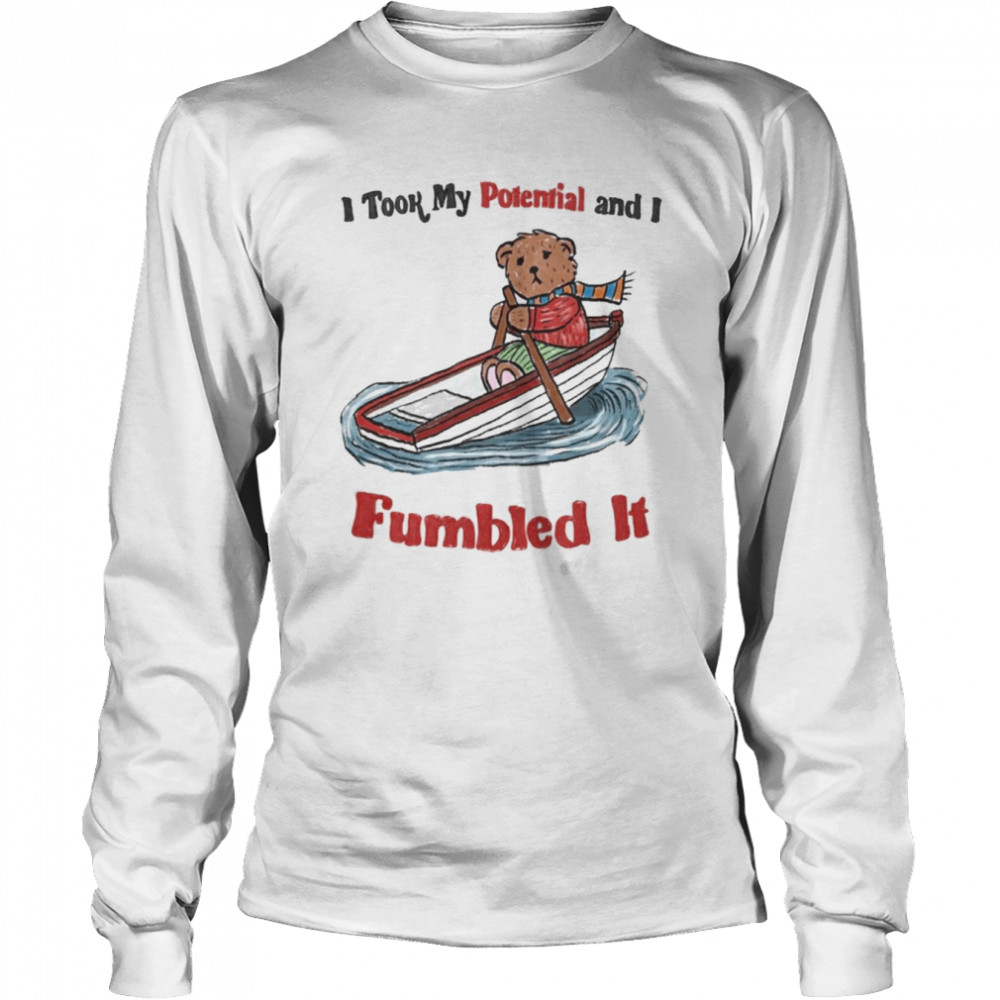 I took my Potential and I Fumbled it shirt Long Sleeved T-shirt