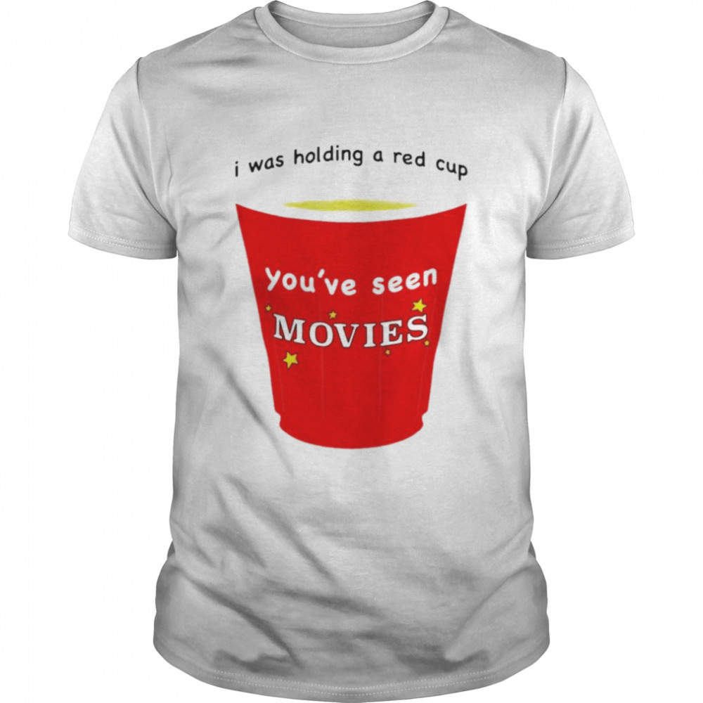 I was holding a red cup you’ve seen movies T-shirt Classic Men's T-shirt
