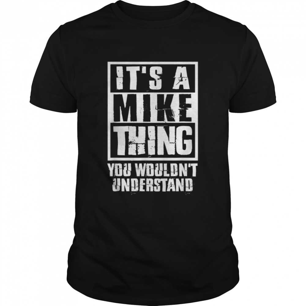 It’s A Mike Thing You Wouldn’t Understand T- Classic Men's T-shirt