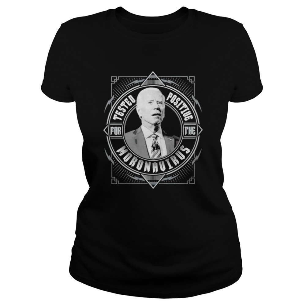 Joe Biden tested positive for the Moronavirus shirt Classic Women's T-shirt
