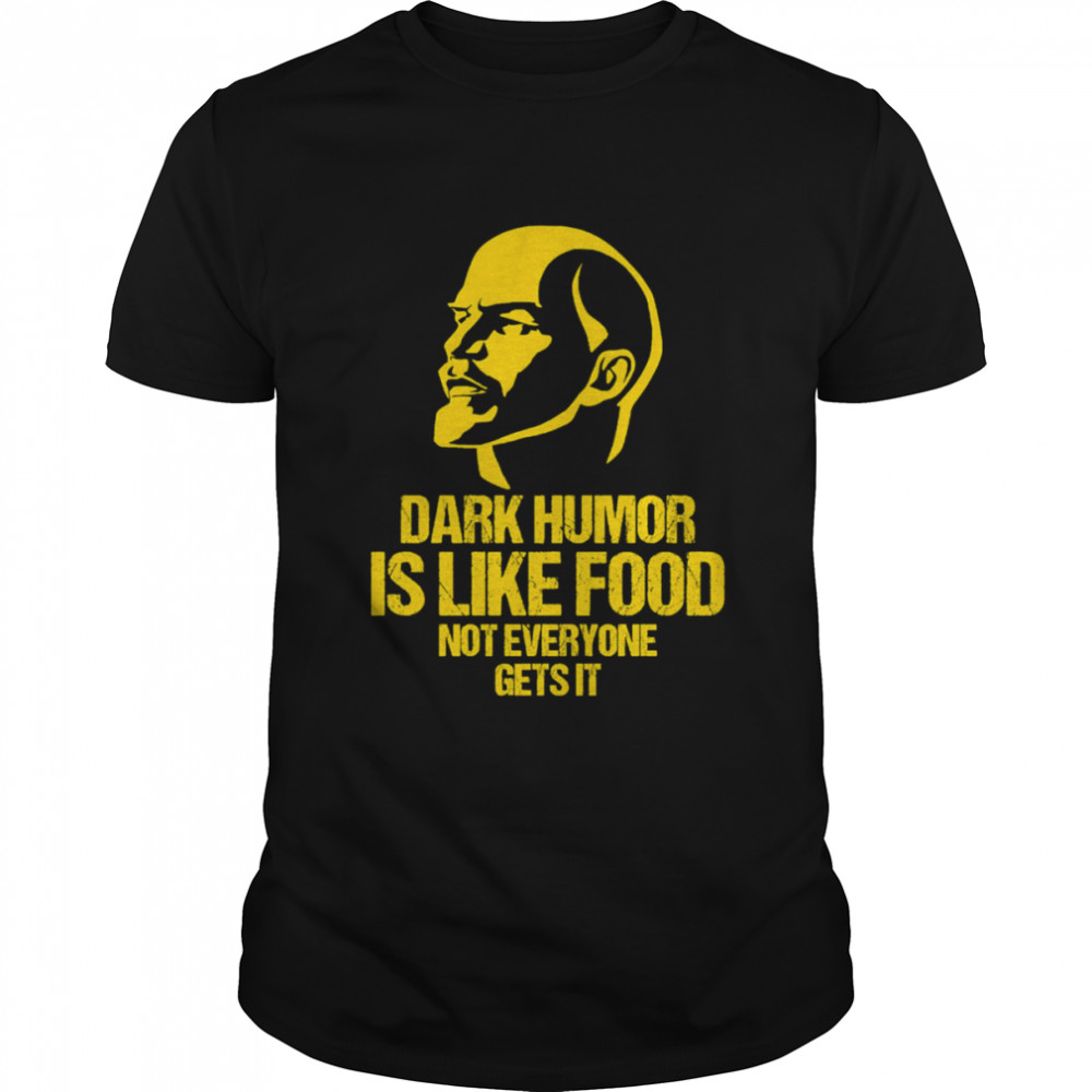 Lenin Dark Humor Is Like Food Not Everyone Gets It shirt Classic Men's T-shirt
