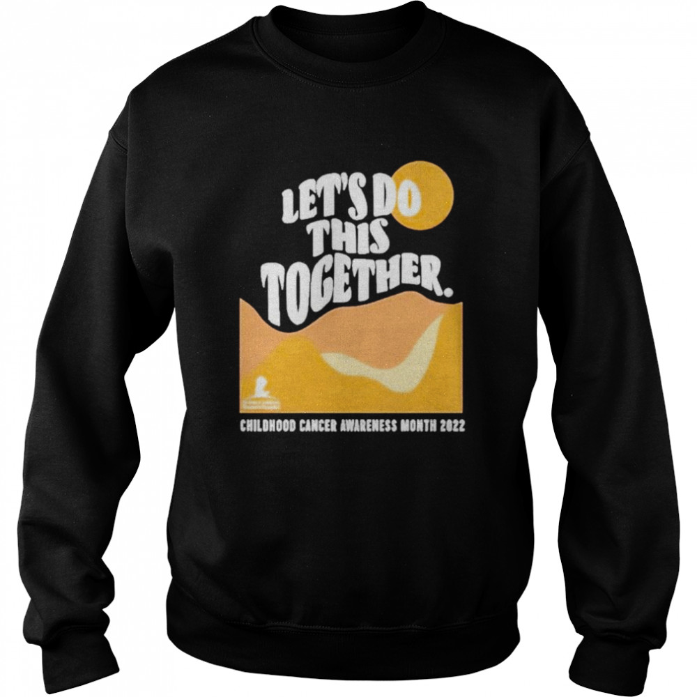 Let’s Do This Together Childhood Cancer Awareness shirt Unisex Sweatshirt