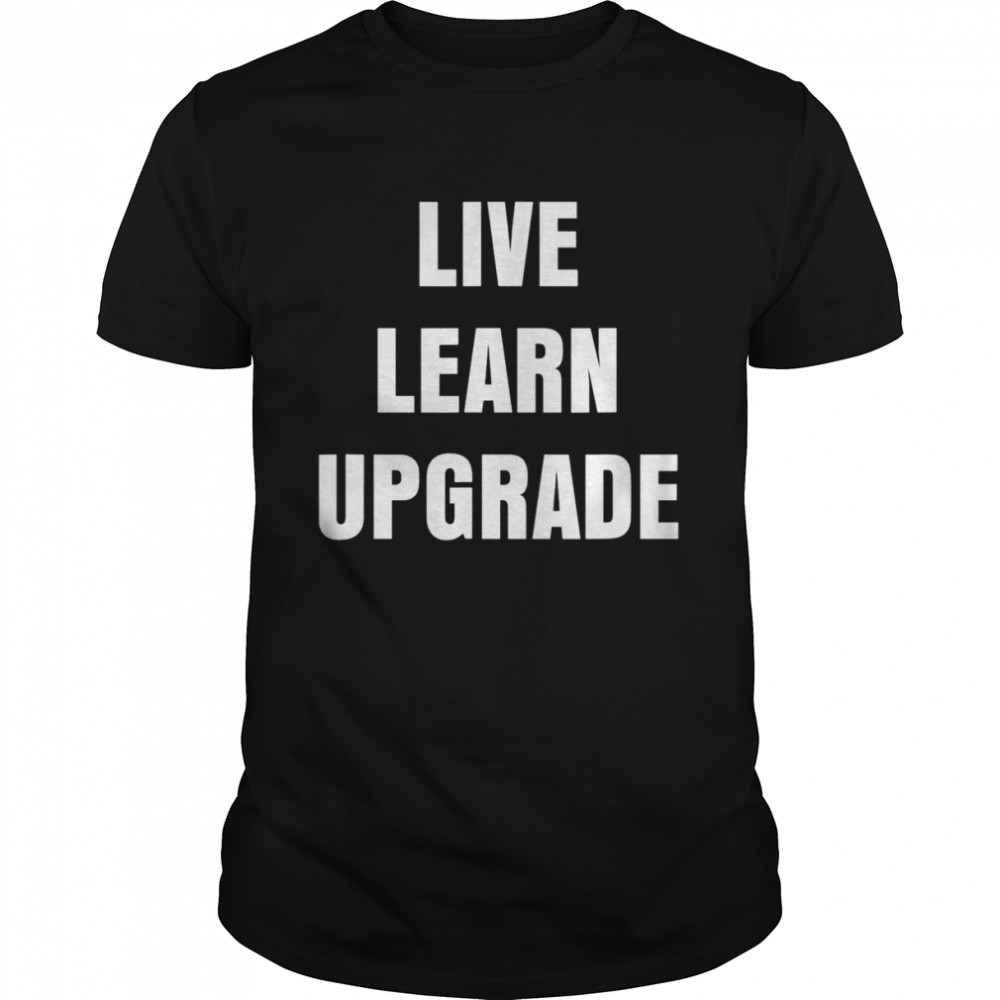 Live Learn Upgrade shirt Classic Men's T-shirt