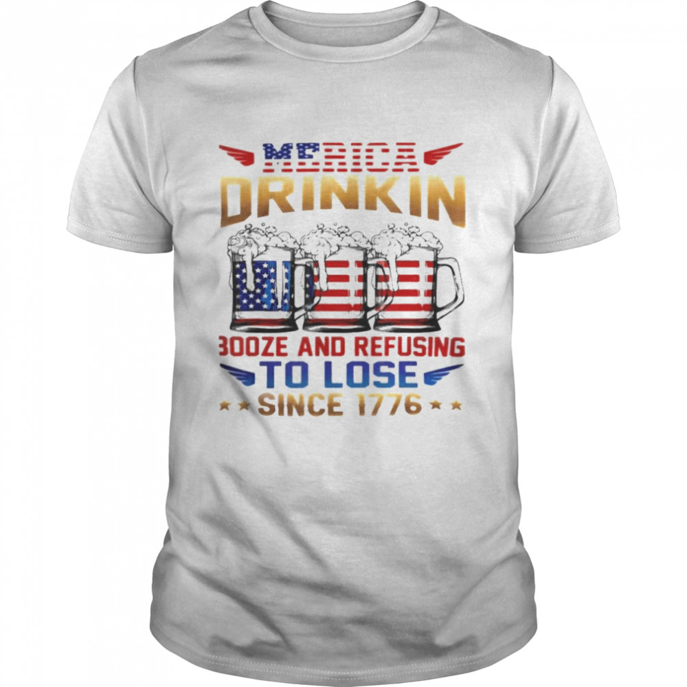 Merica Drinkin Booze And Refusing To Lose Since 176 shirt Classic Men's T-shirt