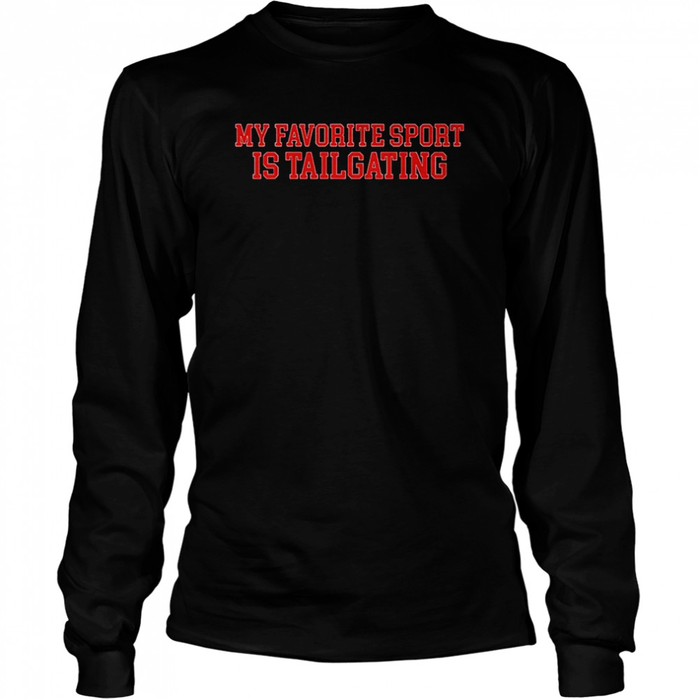 My favorite sport is tailgating shirt Long Sleeved T-shirt