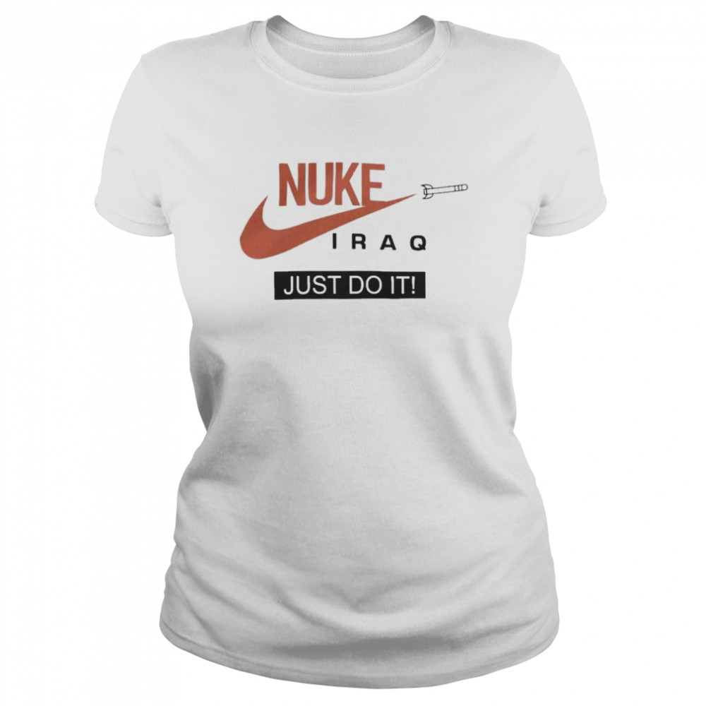 Nike Nuke Iraq Just Do It shirt Classic Women's T-shirt