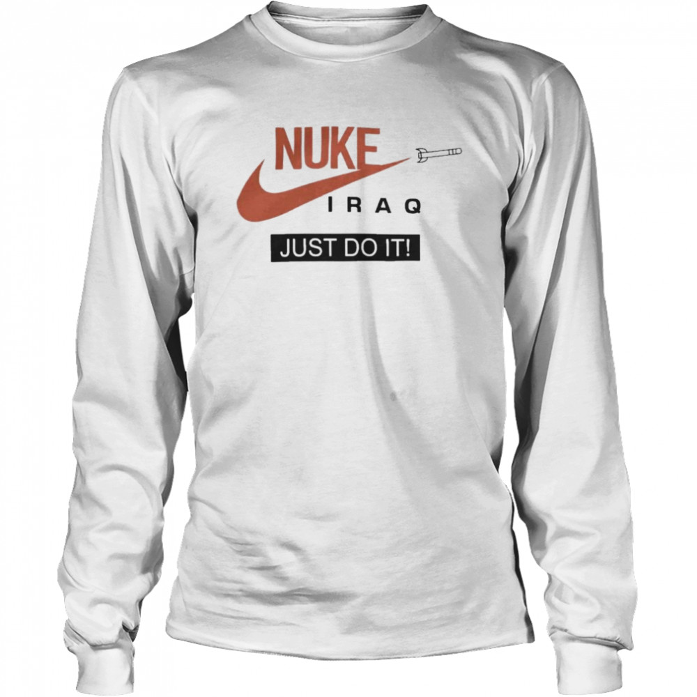 Nike Nuke Iraq Just Do It shirt Long Sleeved T-shirt