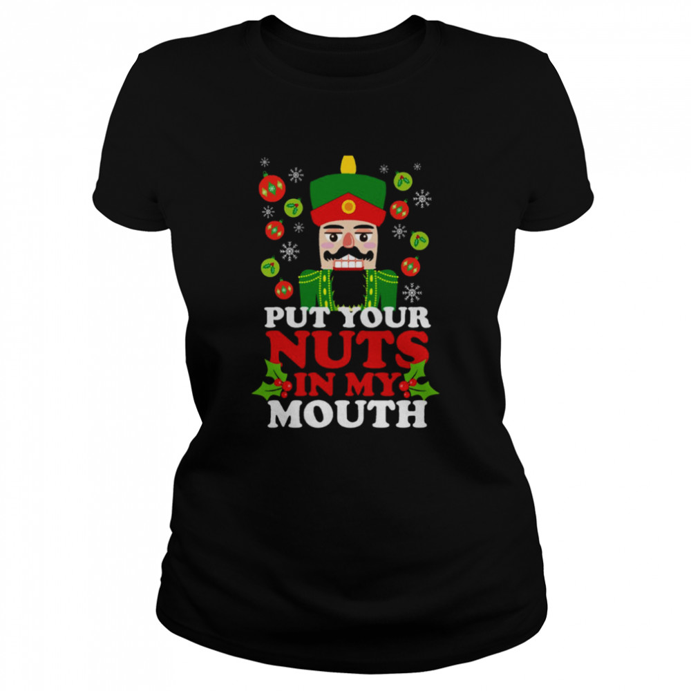 Put Your Nuts In My Mouth Funny Christmas Nutcracker shirt Classic Women's T-shirt