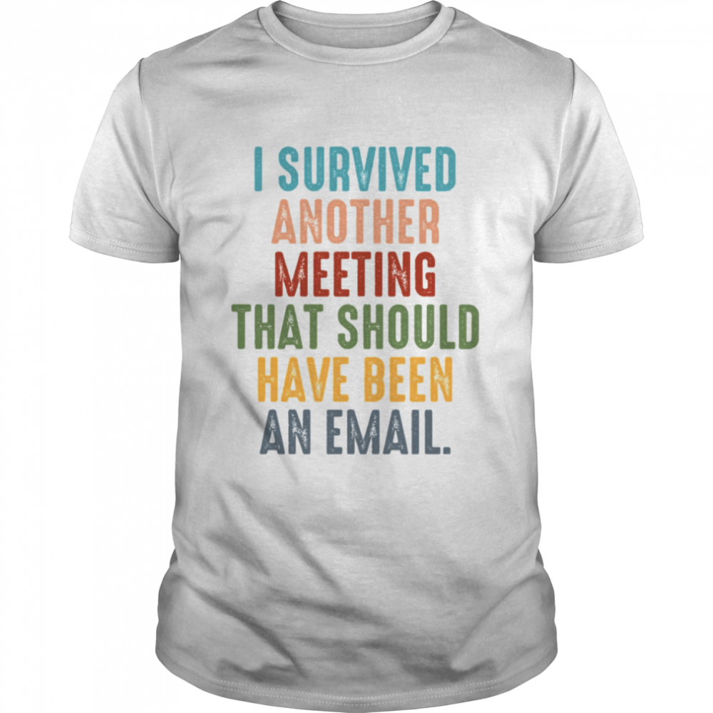 Retro I Survived Another Meeting That Should Have Been An Email shirt Classic Men's T-shirt