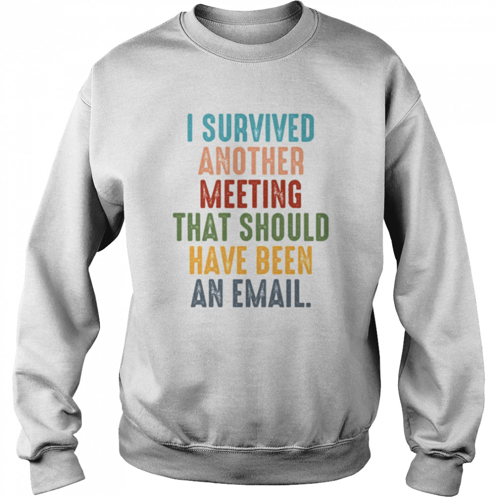 Retro I Survived Another Meeting That Should Have Been An Email shirt Unisex Sweatshirt