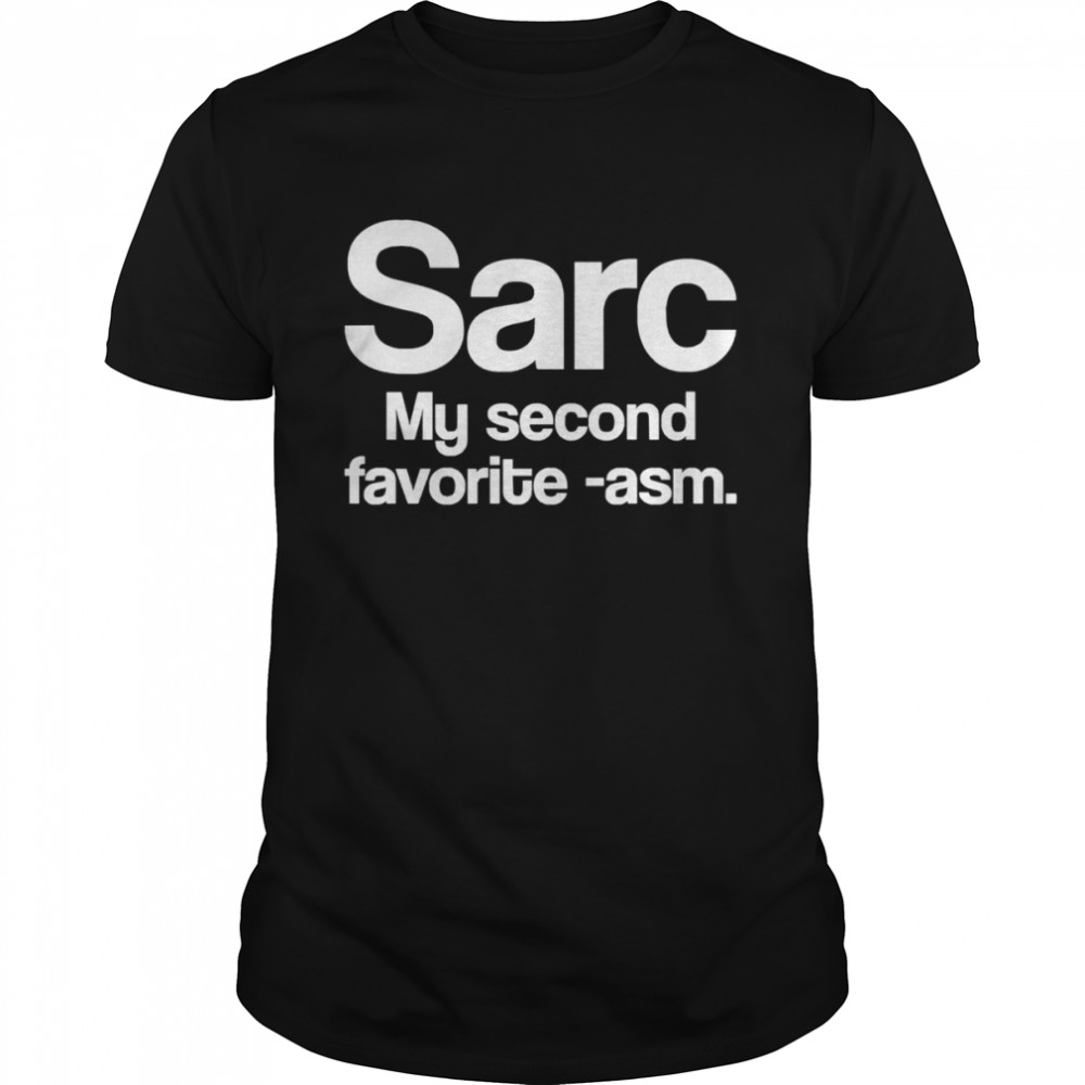 Sarc My Second Favorite Asm Funny Sarcasm shirt Classic Men's T-shirt