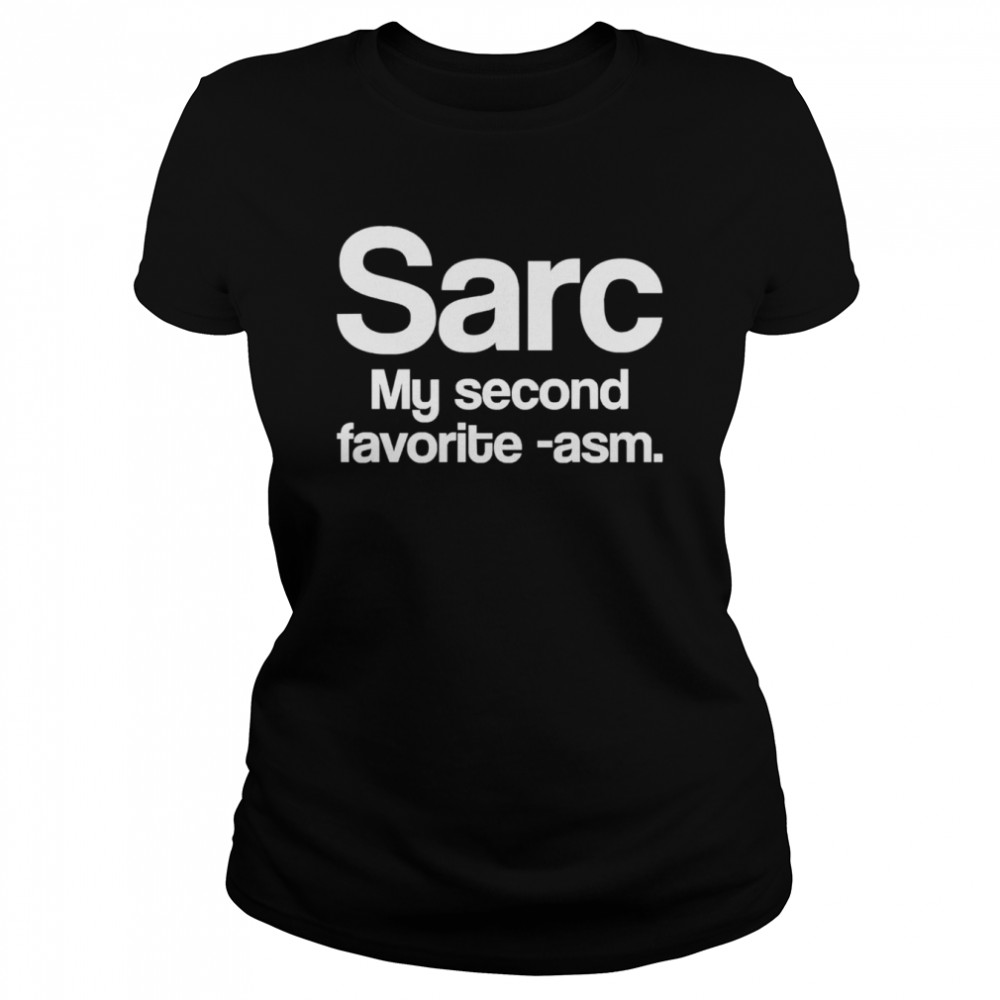 Sarc My Second Favorite Asm Funny Sarcasm shirt Classic Women's T-shirt