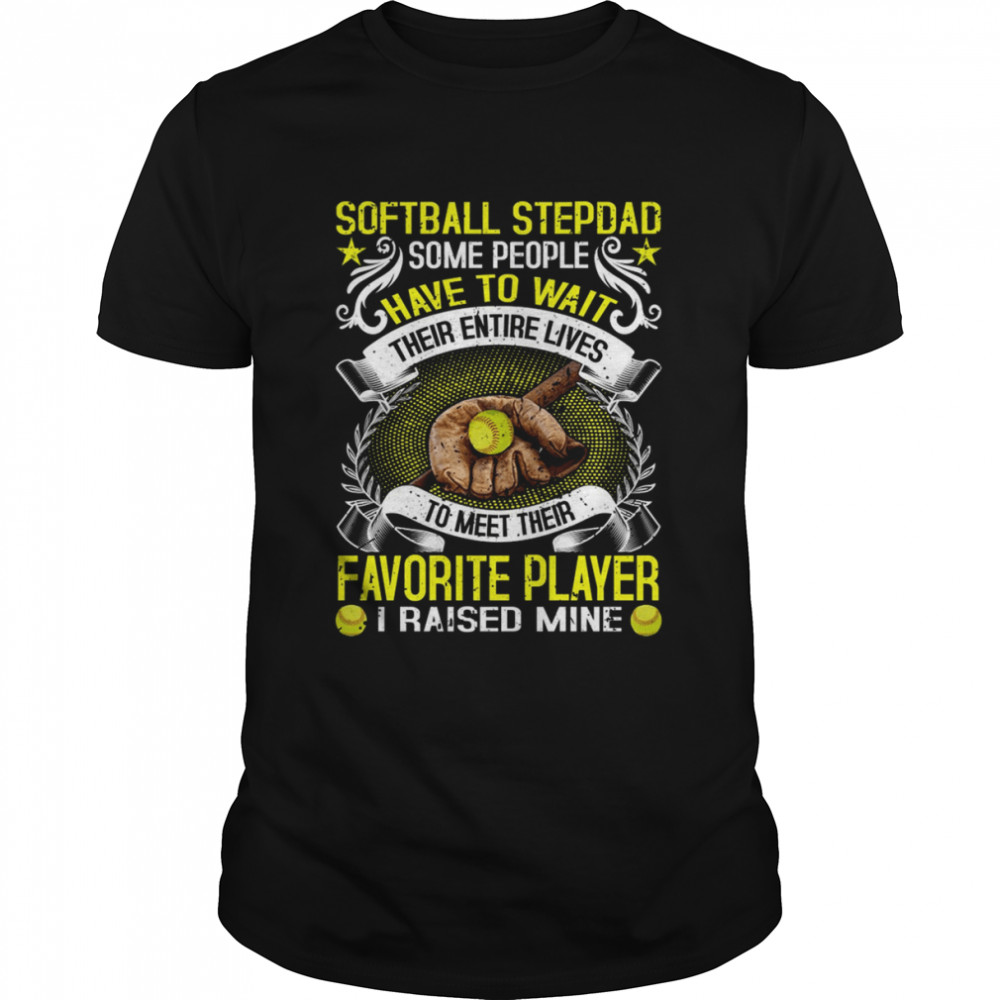 Softball Stepdad Some People Have To Wait Their Entire Lives Gift For Stepdad s Classic Men's T-shirt