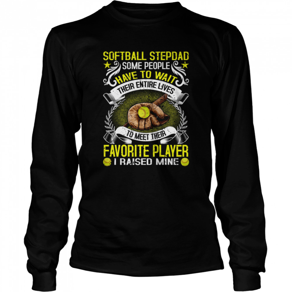 softball stepdad some people have to wait their entire lives gift for stepdad s long sleeved t shirt