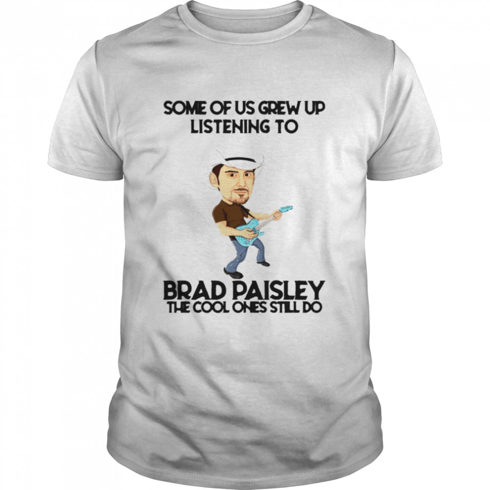 Some Of Us Grew Up Listening To Pasley The Cool Ones Still Do shirt Classic Men's T-shirt