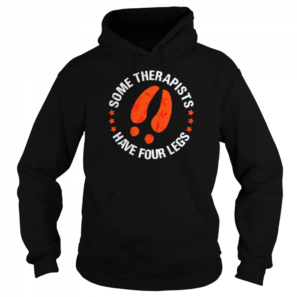 Some therapists have four legs unisex T-shirt Unisex Hoodie