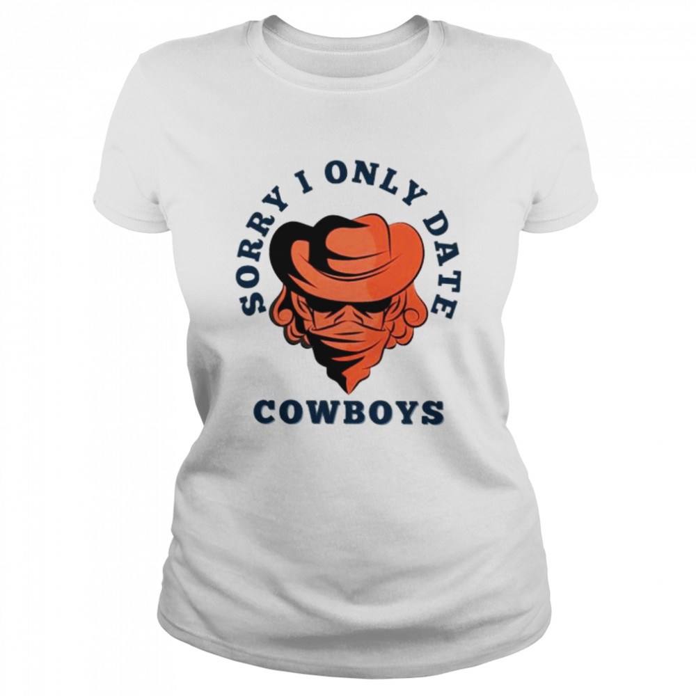 sorry i only date cowboys shirt classic womens t shirt