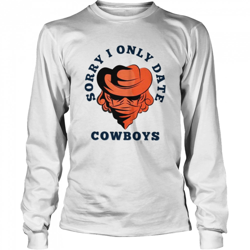 sorry i only date cowboys shirt long sleeved t shirt