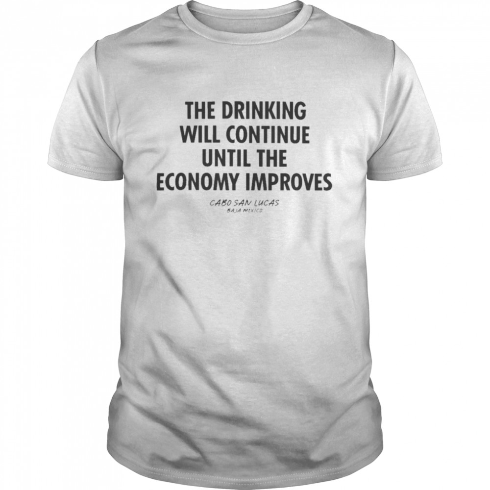 The Drinking Will Continue Until The Economy Improves 2022 shirt Classic Men's T-shirt