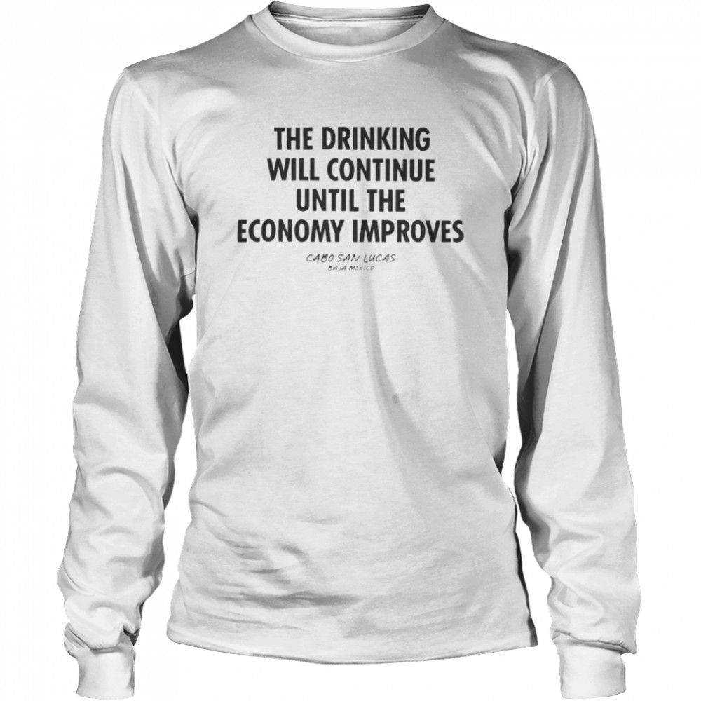 The Drinking Will Continue Until The Economy Improves 2022 shirt Long Sleeved T-shirt