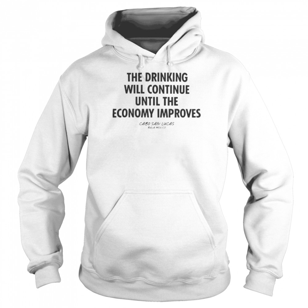 The Drinking Will Continue Until The Economy Improves 2022 shirt Unisex Hoodie