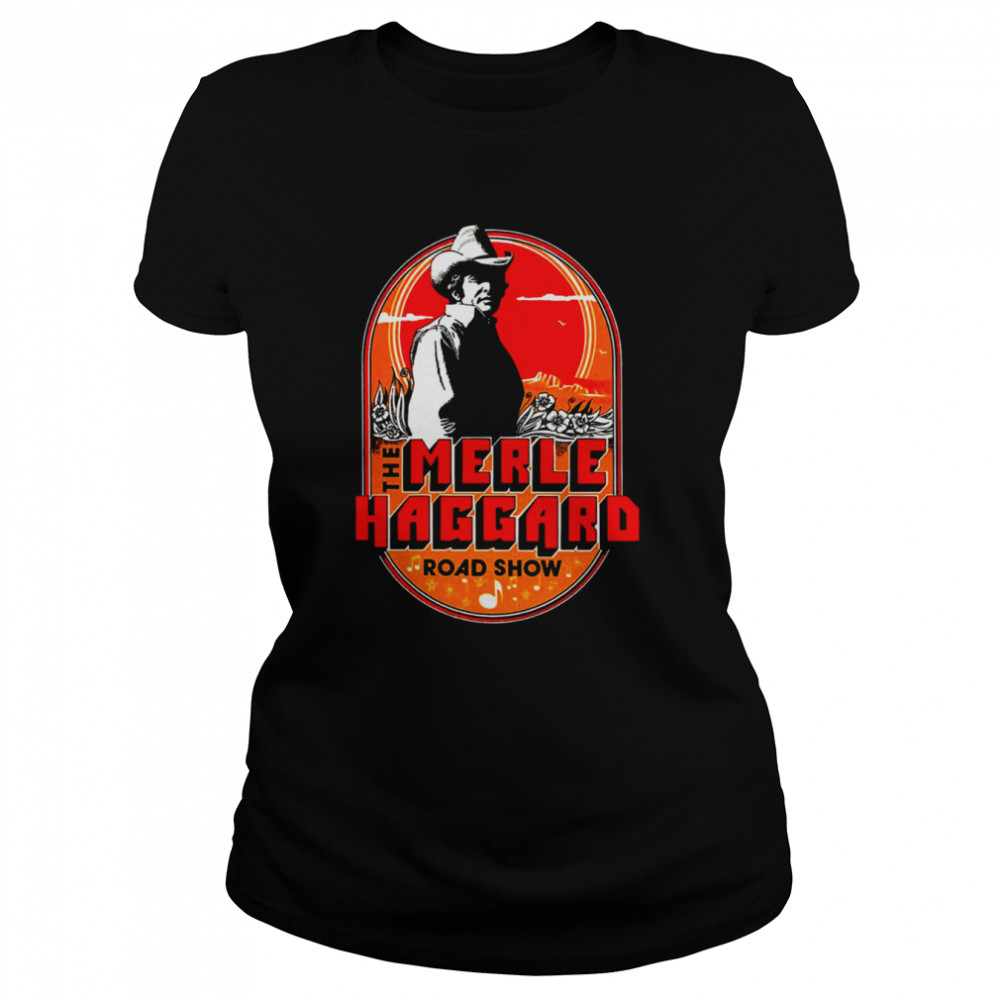 The Merle Haggard Roadshow Country Song shirt Classic Women's T-shirt