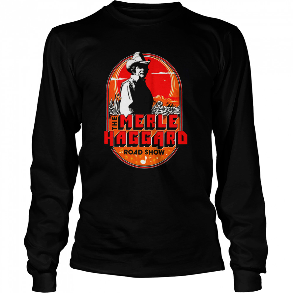 The Merle Haggard Roadshow Country Song shirt Long Sleeved T-shirt