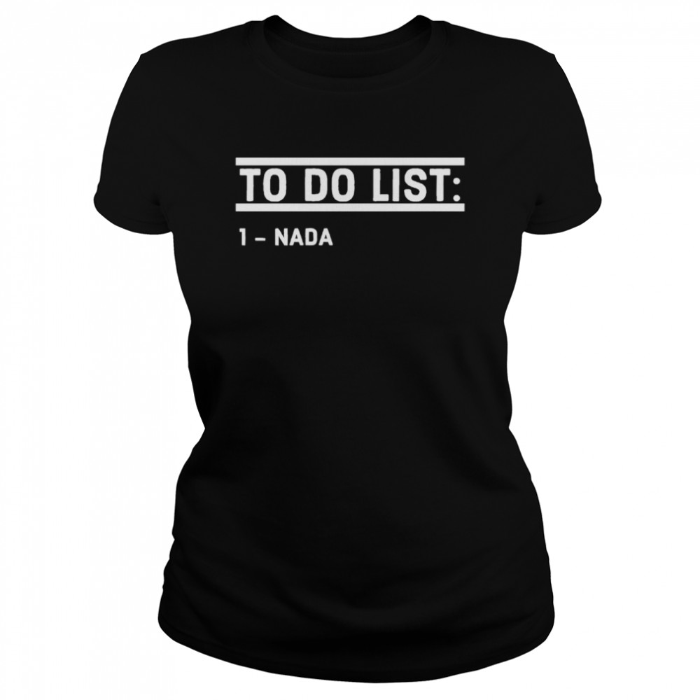 To Do List Nada Funny shirt Classic Women's T-shirt