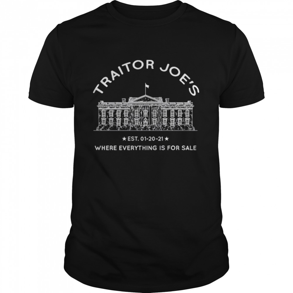 Traitor Joe’s Est 01-20-21 Where Everything Is For Sale Biden Is Not My President shirt Classic Men's T-shirt
