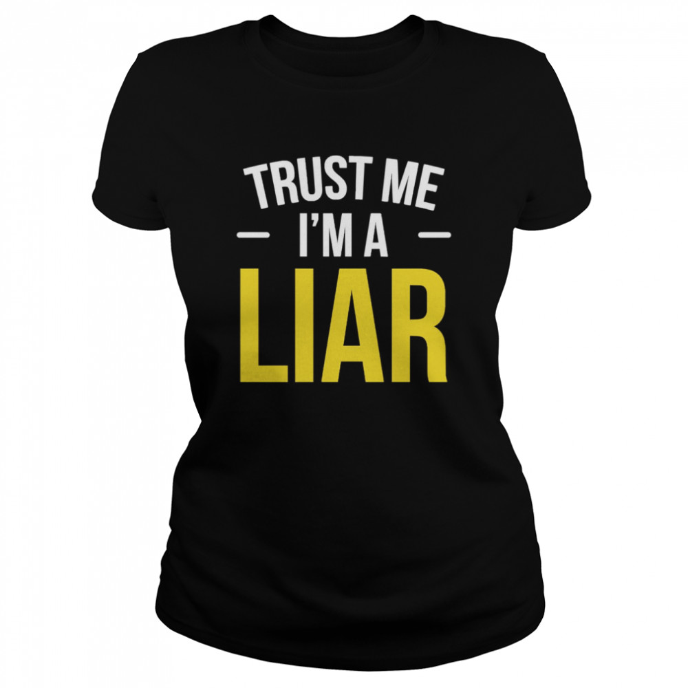 trust me i am a liar phrase no shame hipster joke shirt classic womens t shirt