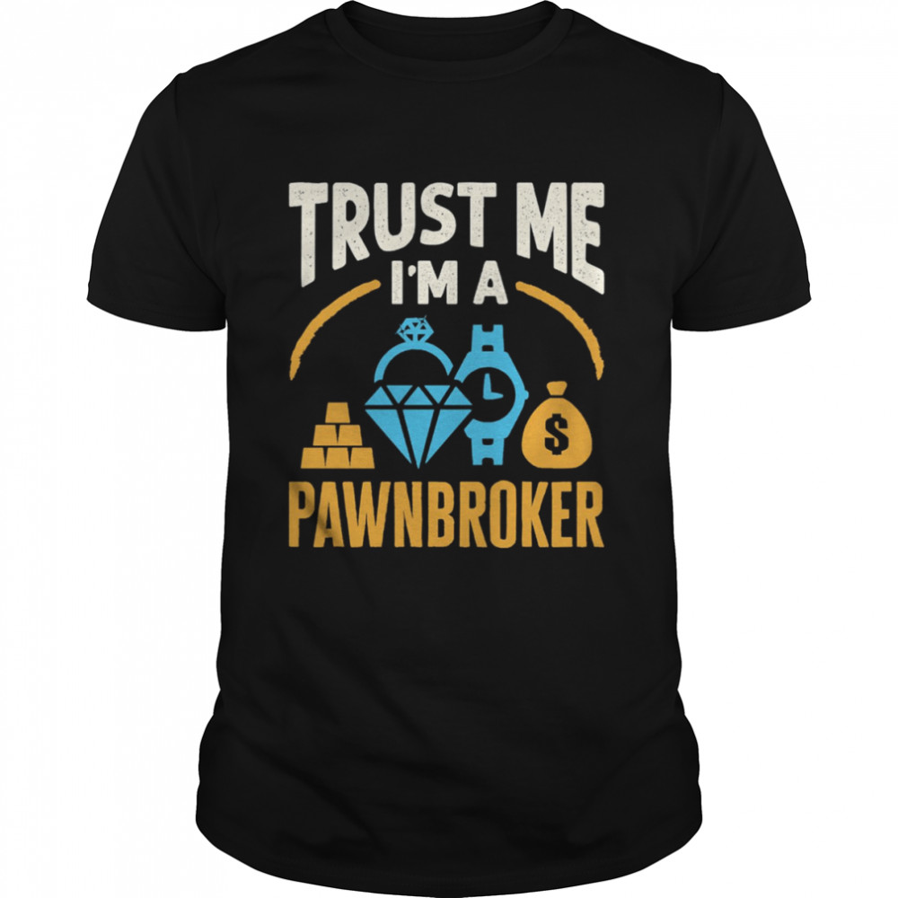 Trust Me I’m A Pawnbroker shirt Classic Men's T-shirt