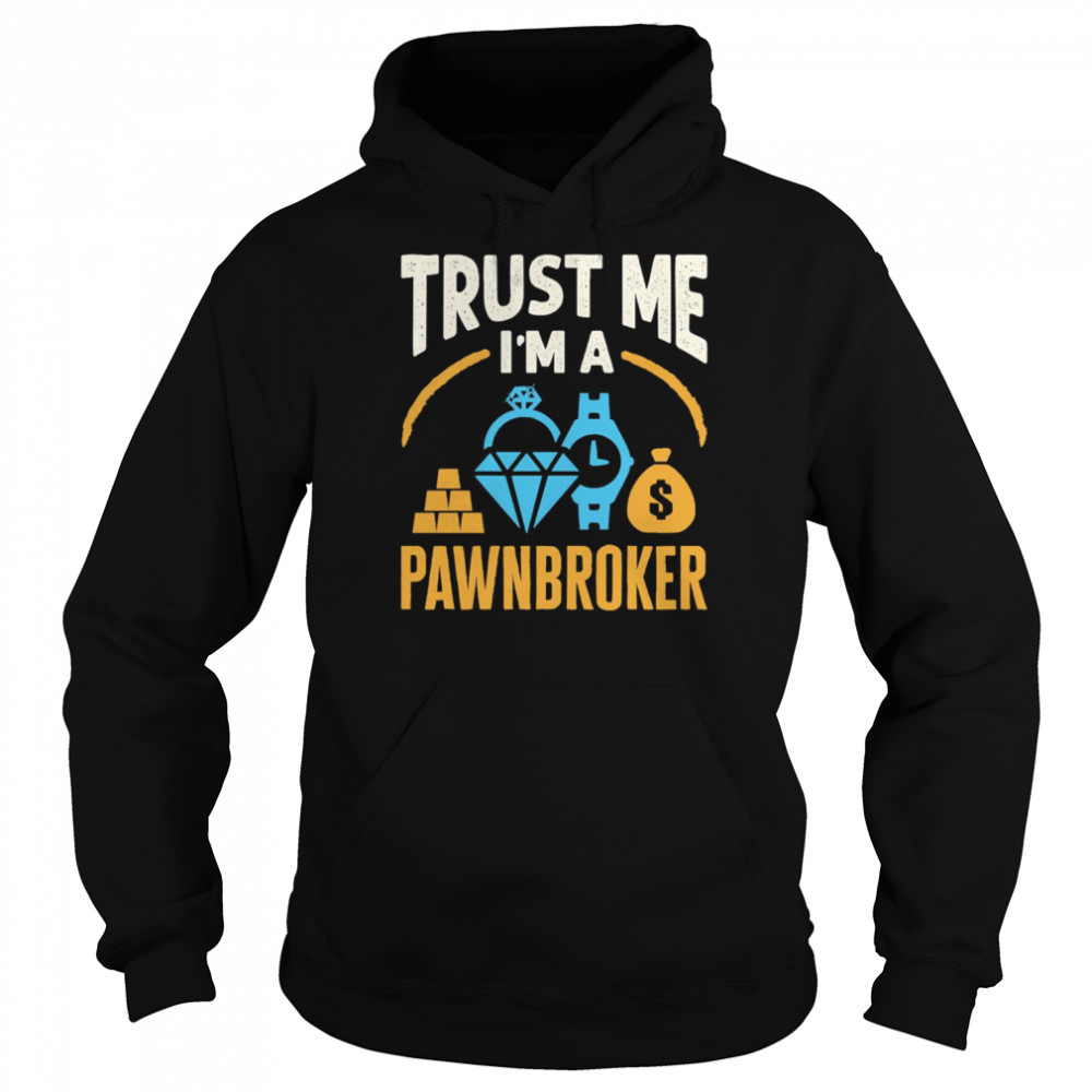 Trust Me I’m A Pawnbroker shirt Unisex Hoodie