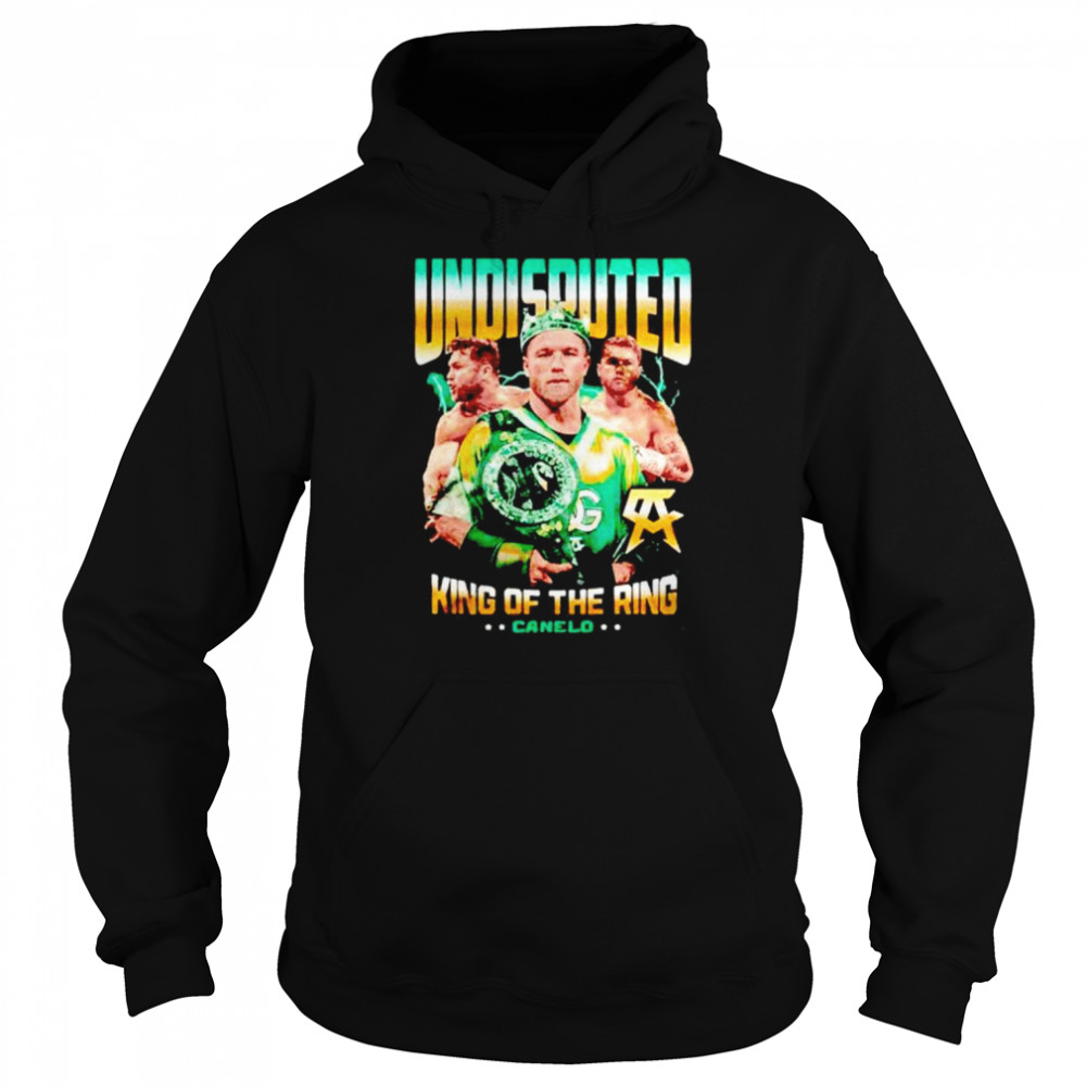 undisputed king of the ring canelo shirt unisex hoodie