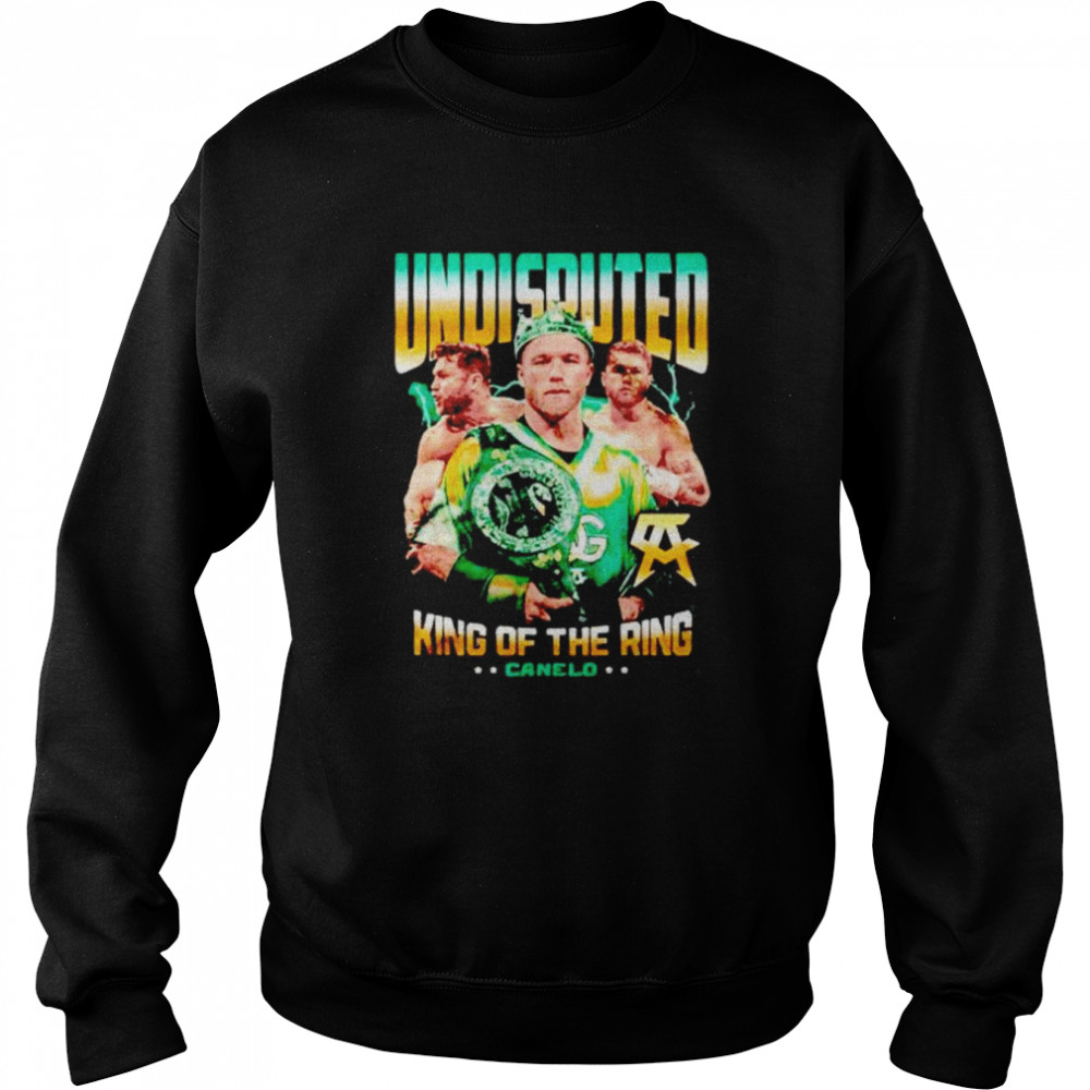 undisputed king of the ring canelo shirt unisex sweatshirt